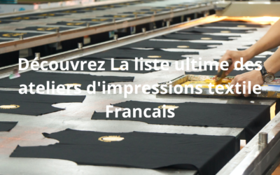 Accédez à la liste des ateliers d’Impression Textile avec Notre Guide Complet des Meilleurs Ateliers Français »
